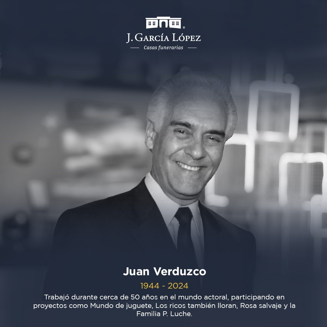 Esquela conmemorativa de Juan Verduzco, 1944–2024. Trabajó durante cerca de 50 años en el mundo actoral, participando en proyectos como Mundo de juguete, Los ricos también lloran, Rosa salvaje y la Familia P. Luche.